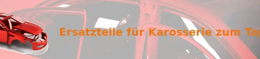 Karosserie Ersatzteile günstig online finden und hohe Qualität sichern